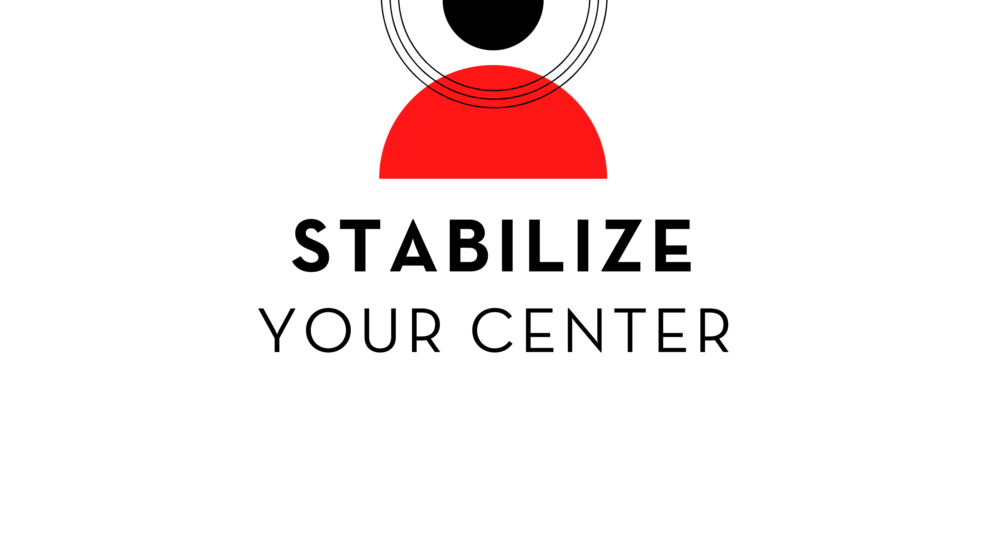 Stabilize Your Center