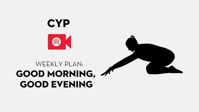 CYP Weekly Plan: Good Morning, Good Evening