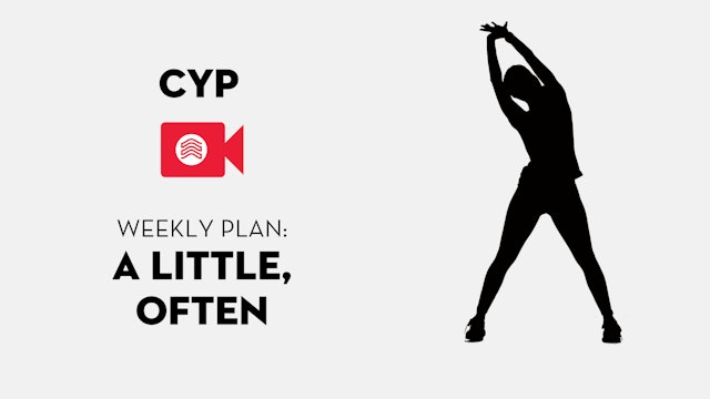 CYP Weekly Plan: A Little, Often