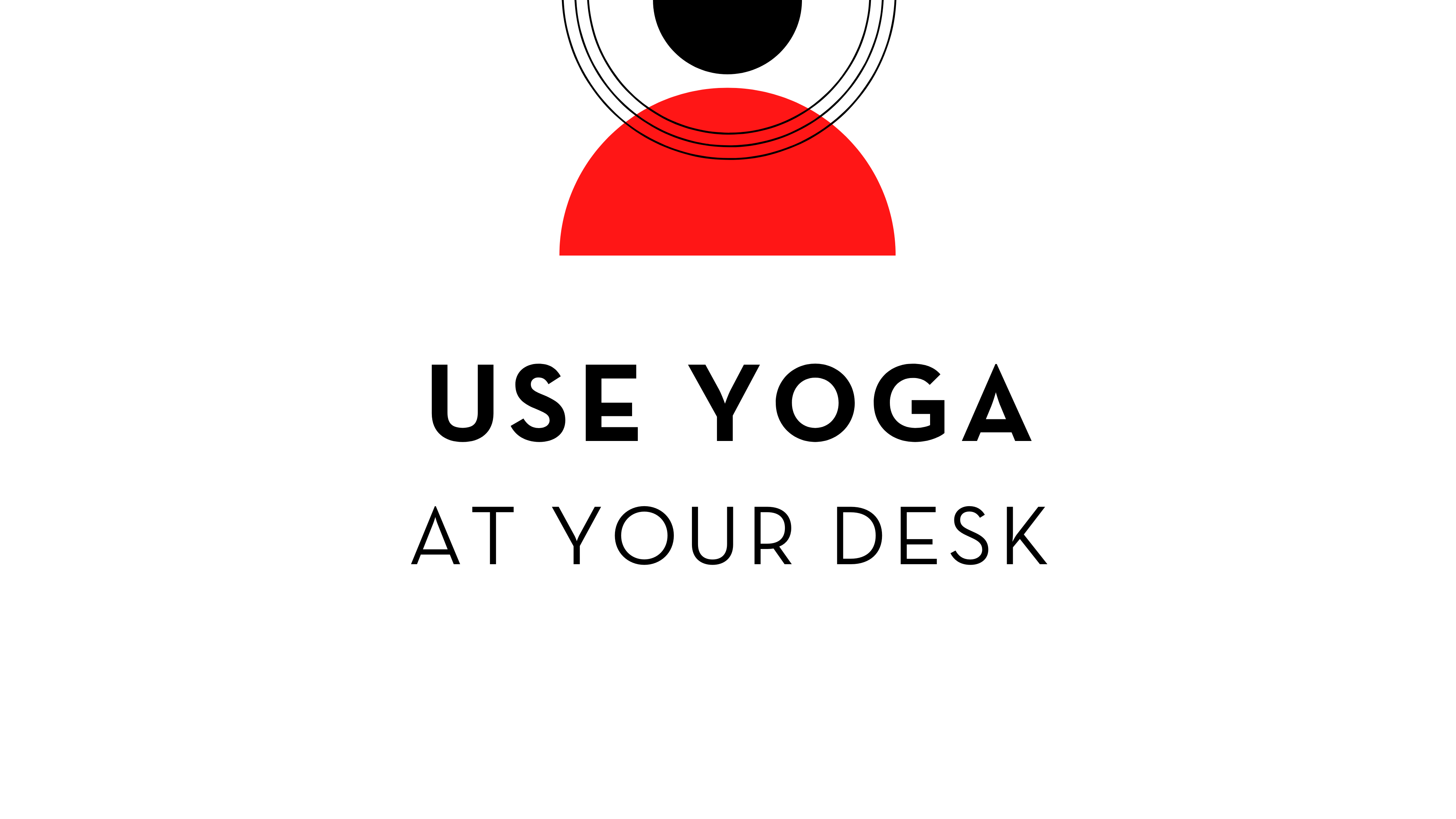 Use Yoga at Your Desk