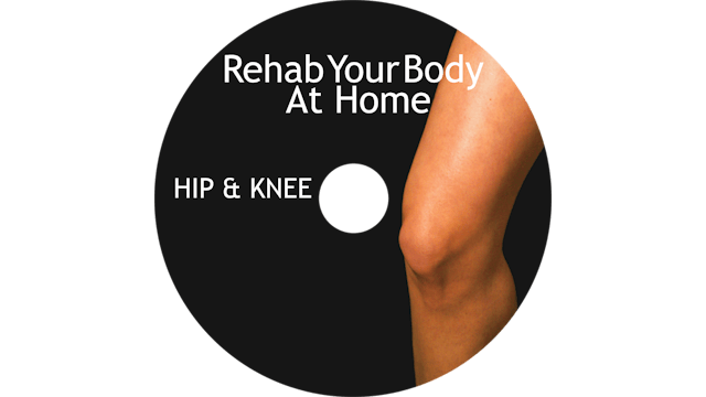 Rehab Your Body At Home - Hip and Knee Restoration