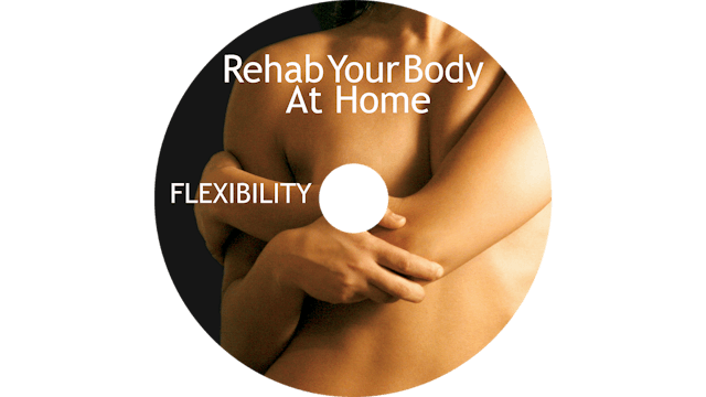 Rehab Your Body At Home - Flexibility Restoration