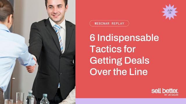 6 Indispensable Tactics for Getting Deals Over the Line