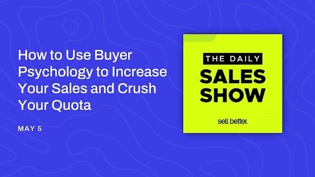 How to Use Buyer Psychology to Increase Your Sales and Crush Your Quota