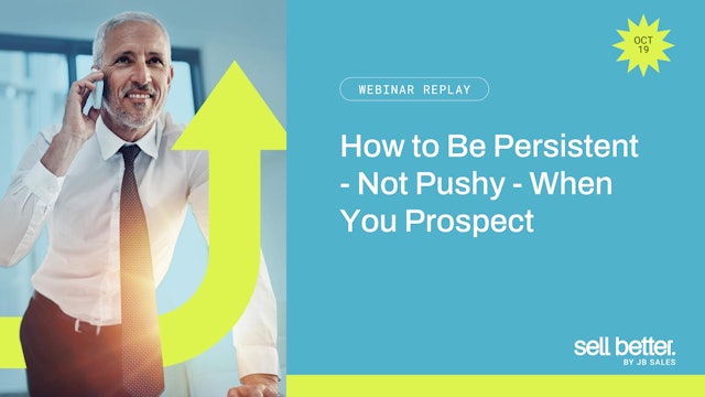 How to Be Persistent - Not Pushy - When You Prospect