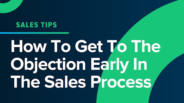 How To Get To The Objection Early In The Sales Process