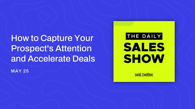 How to Capture Your Prospect's Attention and Accelerate Deals