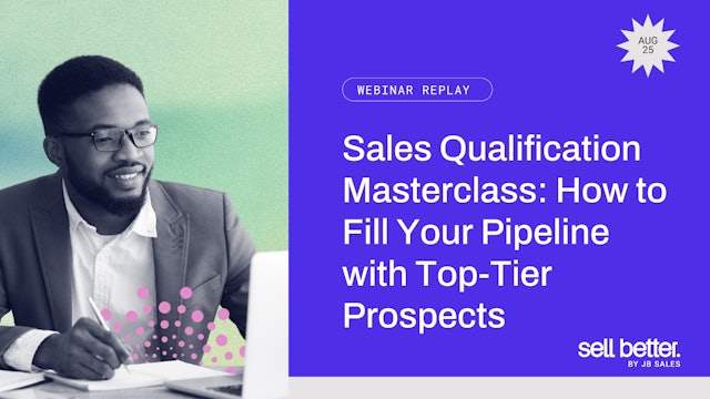 Sales Qualification Masterclass: How to Fill Your Pipeline with Top Prospects