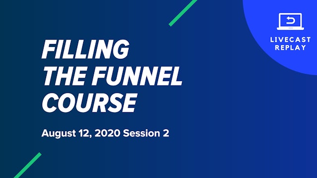 Filling The Funnel Course: August 12, 2020 Session 2