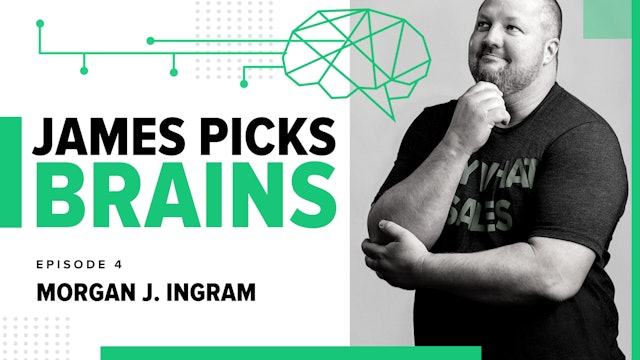 Ep. 4: James Picks Brains: Morgan J Ingram's Inspiration In Sales