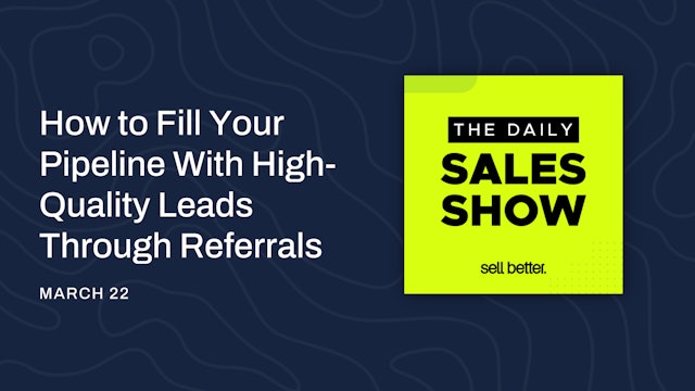 How to Fill Your Pipeline With High-Quality Leads Through Referrals