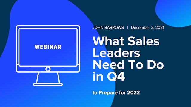 What Sales Leaders Need To Do In Q4 To Prepare For 2022