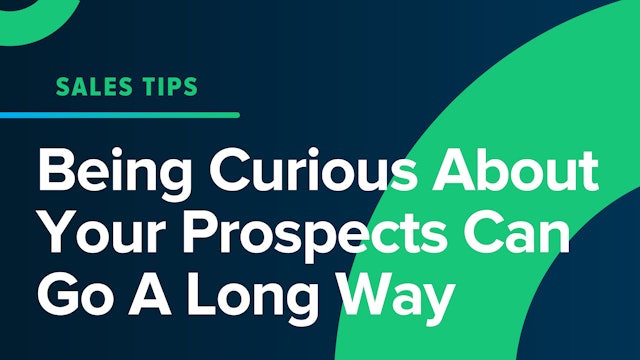 Being Curious About Your Prospects Can Go A Long Way