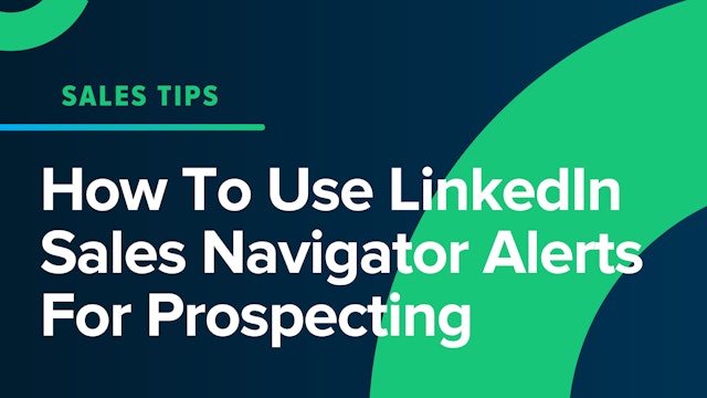 How To Use LinkedIn Sales Navigator Alerts For Prospecting