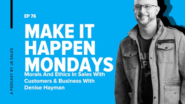 Ep. 76: Denise Hayman - Morals And Ethics In Sales With Customers & Business