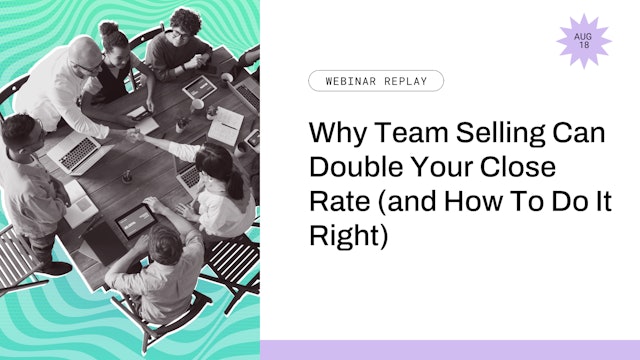 Why Team Selling Can Double Your Close Rate (and How To Do It Right)
