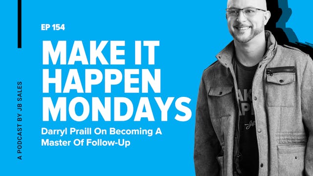 Ep. 154: Daryll Praill On Becoming A Master Of Follow-Up