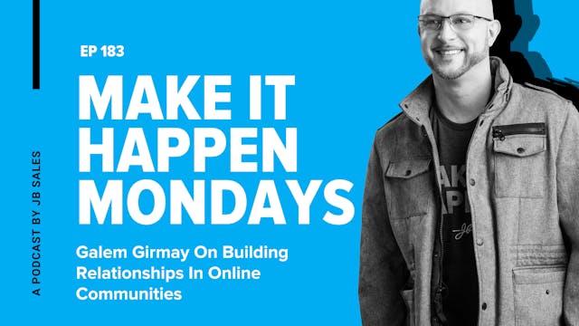 Ep. 183: Galem Girmay On Building Relationships In Online Communities