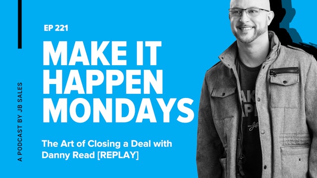Ep. 221: The Art of Closing a Deal with Danny Read [REPLAY]