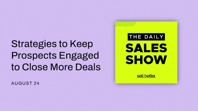 Strategies to Keep Prospects Engaged to Close More Deals