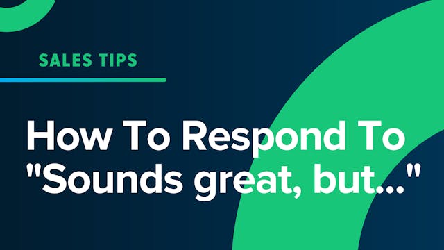 How To Respond To "Sounds great, but..."