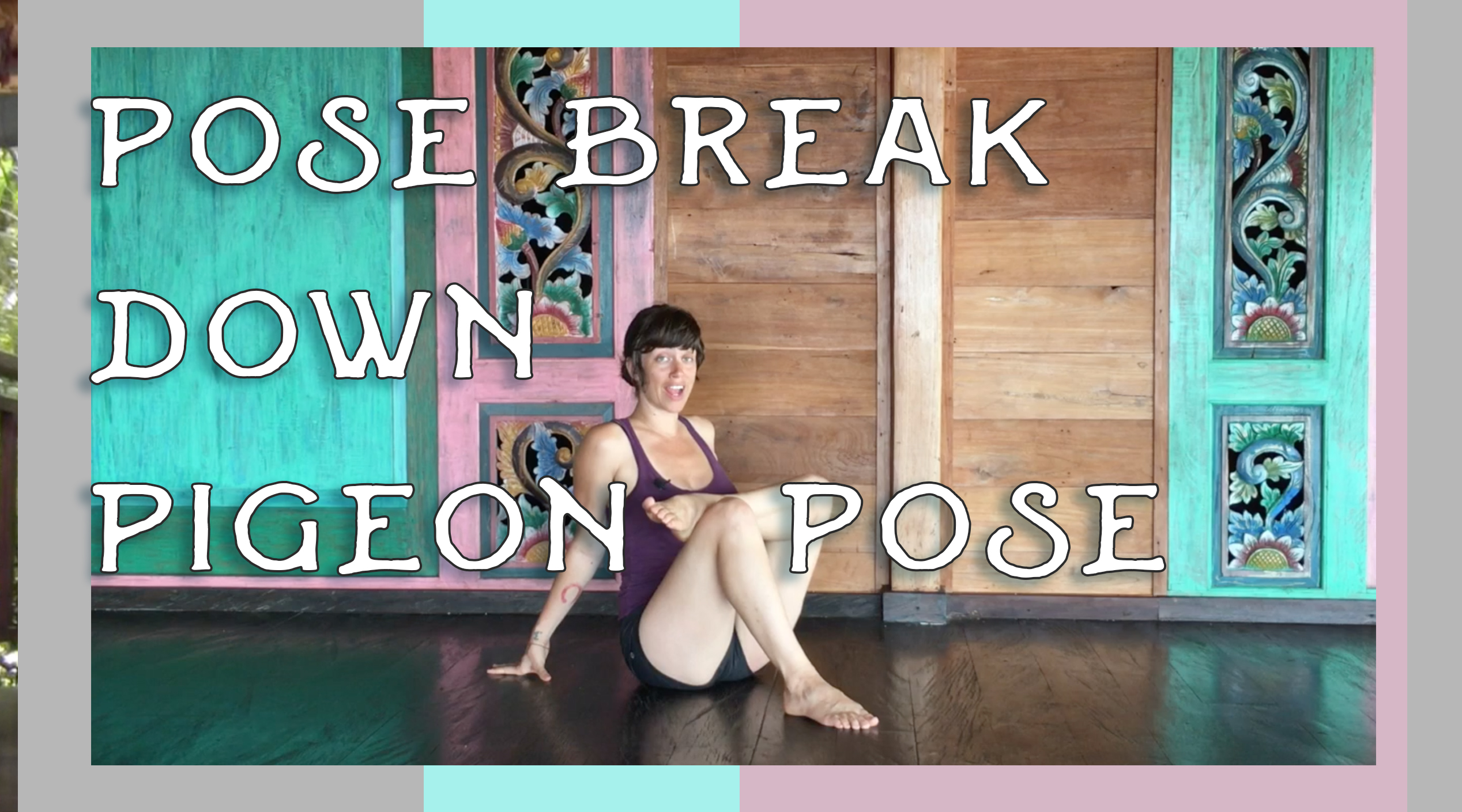 Pose Breakdown- Pigeon Pose