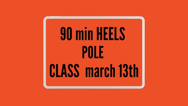 90 min HEELS POLE CLASS  march 13th 