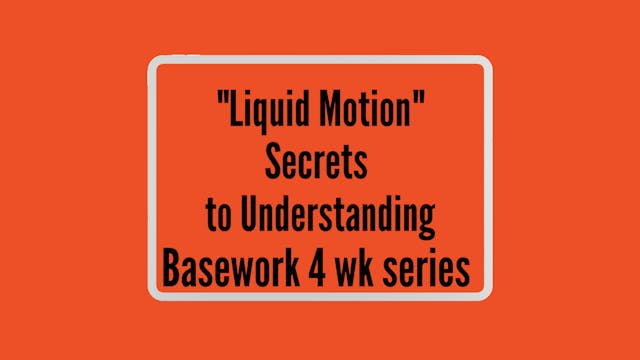 "Liquid Motion" Secrets to Understanding Basework 
