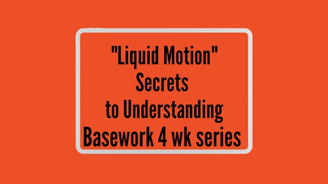 "Liquid Motion" Secrets to Understanding Basework