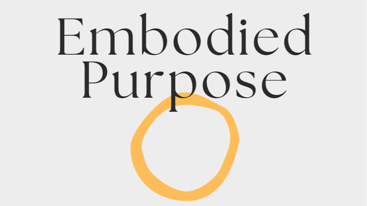 Embodied Purpose