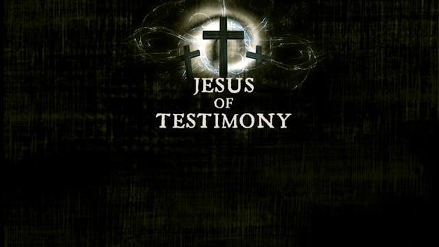 Jesus of Testimony 