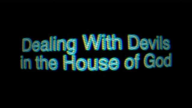 DEALING WITH DEVILS IN THE HOUSE OF GOD