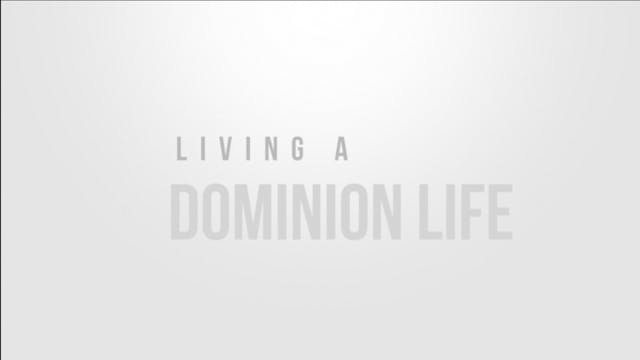 Living A Dominion Life 3