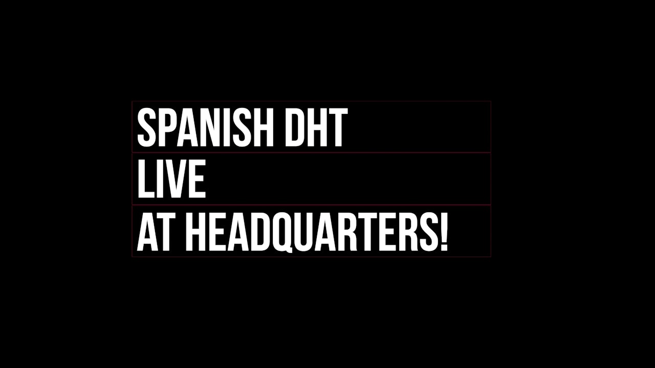 Spanish DHT Live at Headquarters!