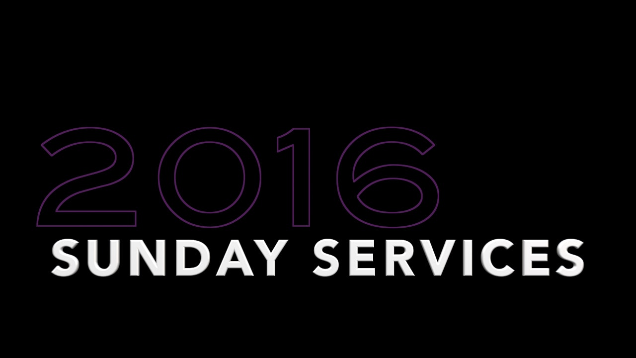 2016 SUNDAY SERVICES