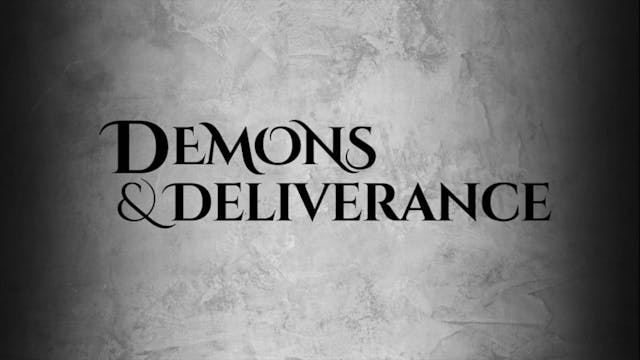 Demons and Deliverance Session 7