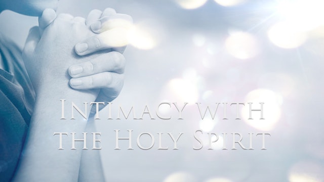 Intimacy With The Holy Spirit Part 3