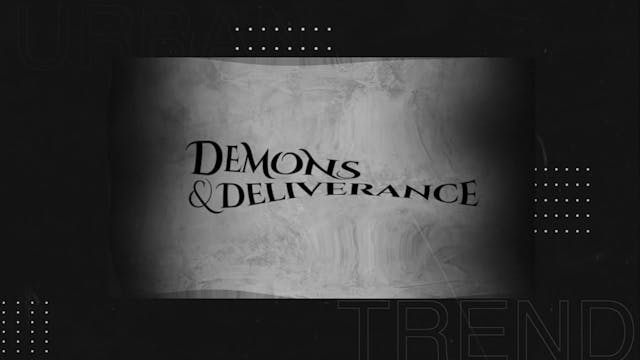 Demons and Deliverance Session 16
