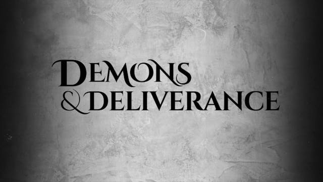 Demons and Deliverance Session 6