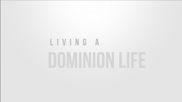 Living a Dominion Life 1