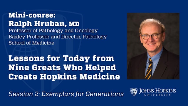Session 2: Nine Greats Who Helped Create Hopkins Medicine