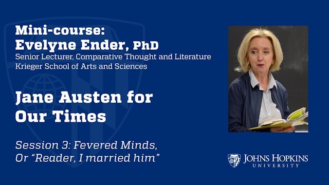 Session 3: Jane Austen for Our Times: Fevered minds or “Reader, I married him”