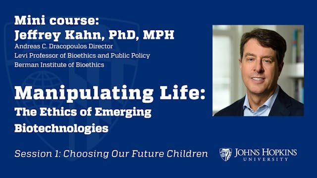 Session 1: Manipulating Life: The Eth...