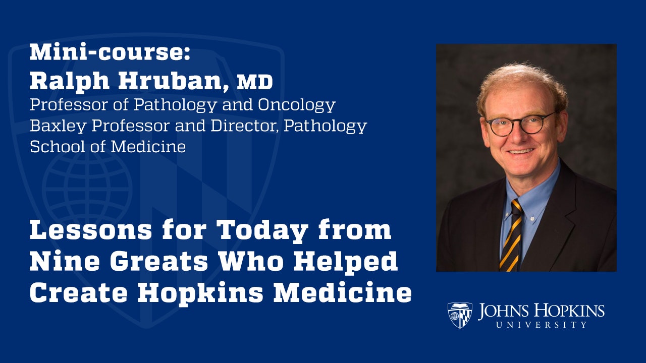 Lessons for Today from Nine Greats Who Helped Create Hopkins Medicine