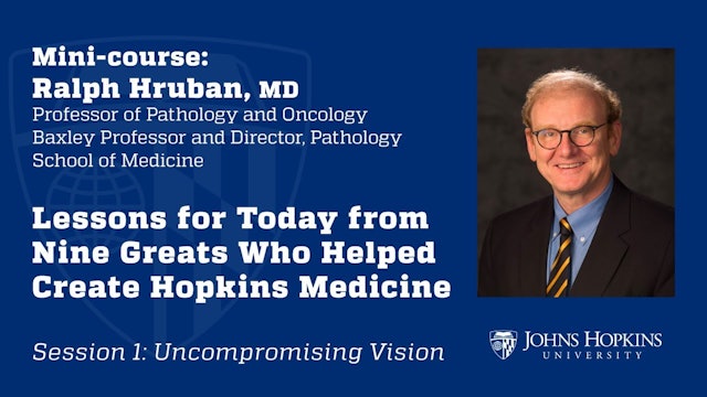 Session 1: Nine Greats Who Helped Create Hopkins Medicine