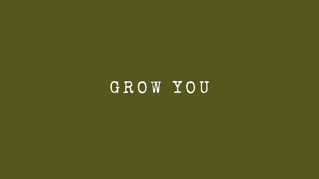 Grow You