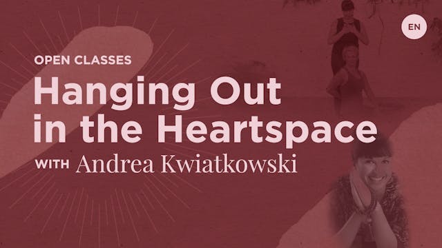 Open Class - Hanging Out in the Heart Space with Andrea