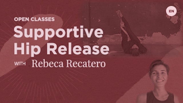 40Min - Supportive Hip Release - Rebeca Recatero