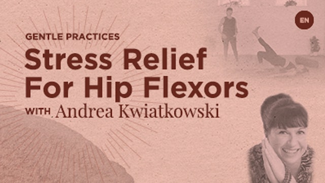20 Min - Stress Relief for hip flexors - Andrea Kwiatkowski