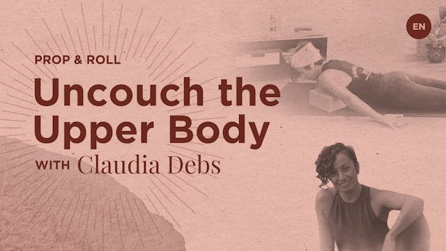 [Live] 60m Prop and Roll 'Uncouch the Upper Body Crouch' - Claudia Debs